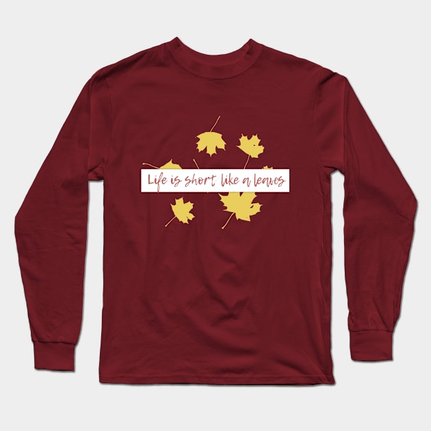 Life is short,like a leaves... Long Sleeve T-Shirt by Own LOGO